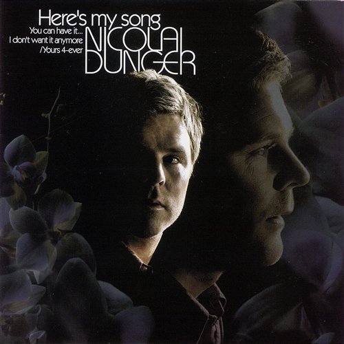 Here's My Song, You Can Have It... I Don' Want It Anymore /Yours 4-Ever Nicolai Dunger Nicolai Dunger