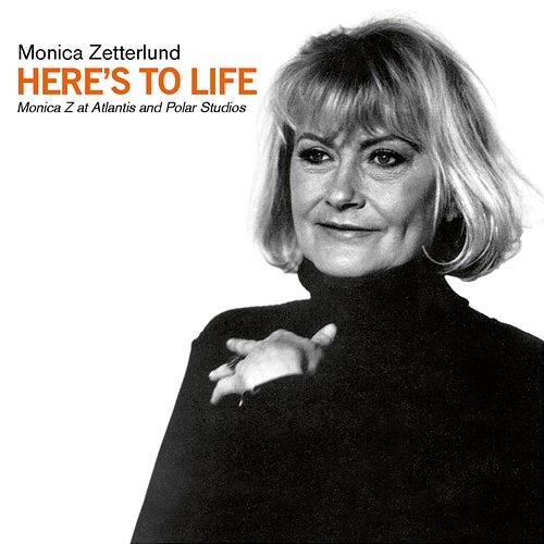 Here's to Life - Monica Z at Atlantis and Polar Studios Monica Zetterlund
