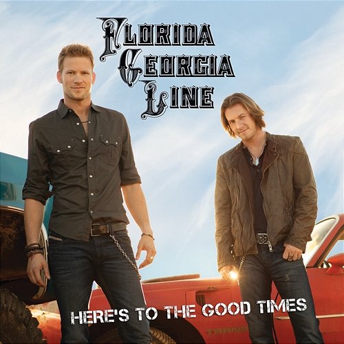 Here's To The Good Times Florida Georgia Line