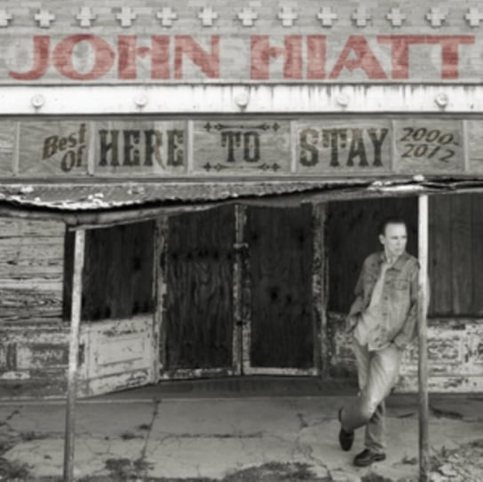 Here To Stay: The Best Of 2000-2012 Hiatt John