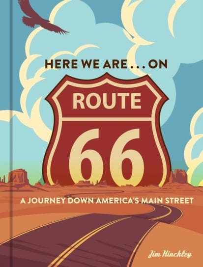 Here We Are . . . on Route 66: A Journey Down America's Main Street Hinckley Jim