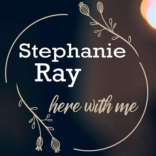 Here With Me Stephanie Ray