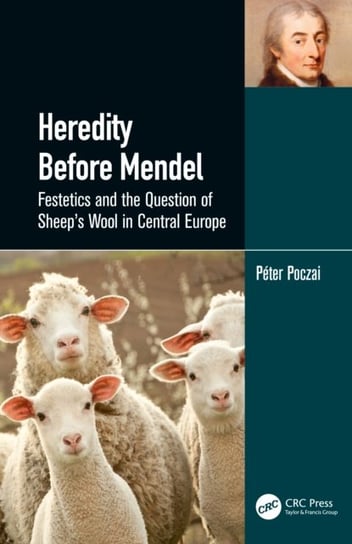 Heredity Before Mendel. Festetics and the Question of Sheeps Wool in Central Europe Peter Poczai