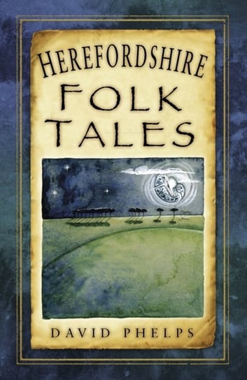 Herefordshire Folk Tales David Phelps