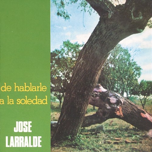 Herencia: De Hablarle A La Soledad Jose Larralde