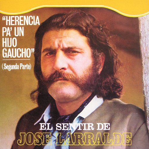 Herencia: Herencia Pa' Un Hijo Gaucho (2 Parte) Jose Larralde
