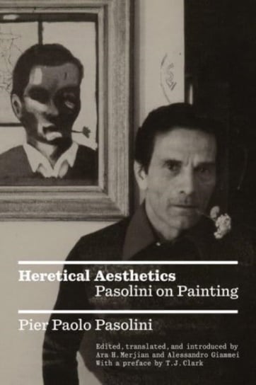 Heretical Aesthetics: Pasolini on Painting Pasolini Pier Paolo