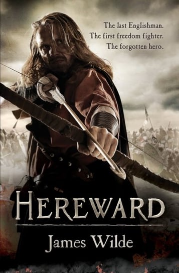 Hereward (The Hereward Chronicles. book 1). A gripping and action-packed novel of Norman adventure.. Wilde James