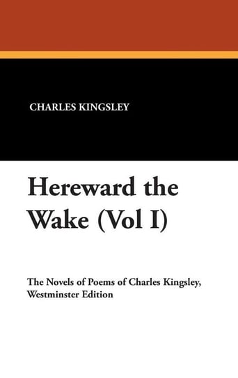 Hereward the Wake (Vol I) Kingsley Charles