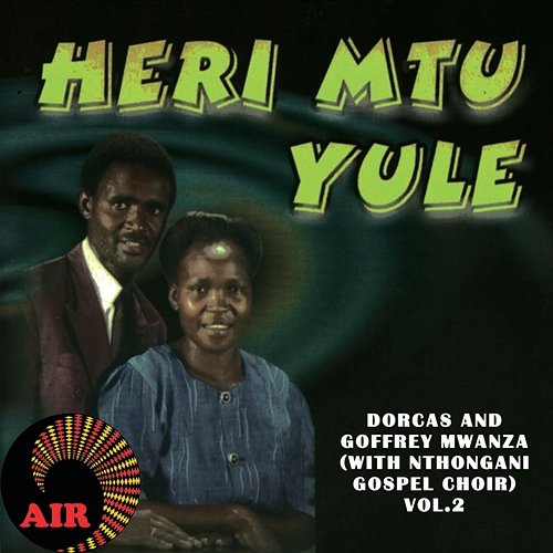 Heri Mtu Yule Dorcas and Geoffrey Mwanza, Nthongoni Gospel Choir