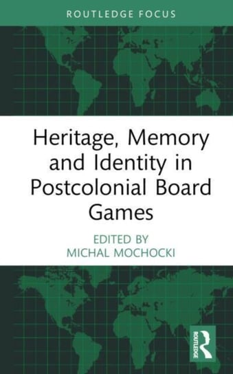 Heritage, Memory and Identity in Postcolonial Board Games Opracowanie zbiorowe