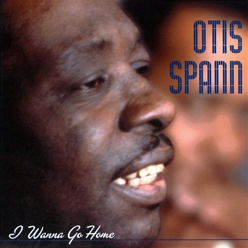 Heritage Of The Blues: I Wanna Go Home Otis Spann