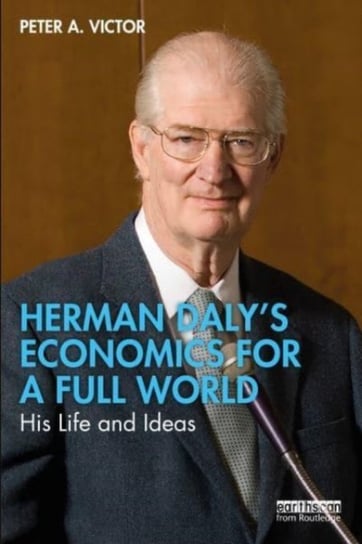 Herman Daly's Economics for a Full World: His Life and Ideas Taylor & Francis Ltd.