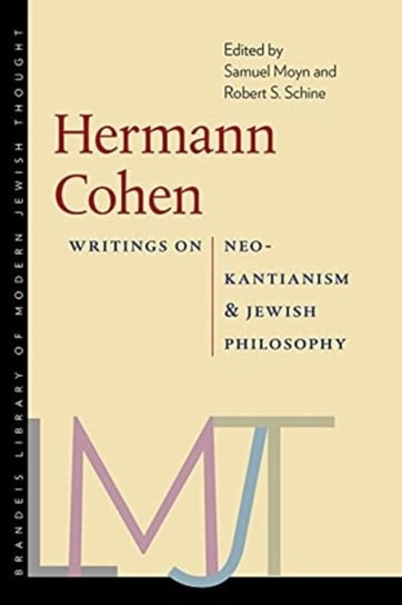 Hermann Cohen - Writings on Neo-Kantianism and Jewish Philosophy Moyn Samuel, Robert S. Schine