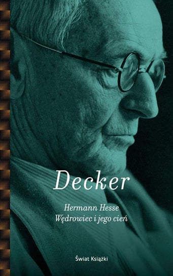 Hermann Hesse. Wędrowiec i jego cień Decker Gunnar