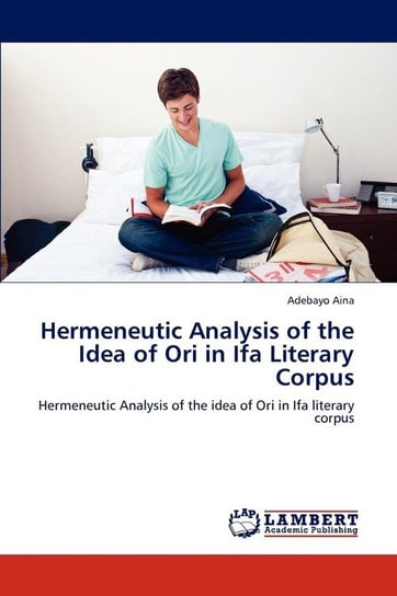 Hermeneutic Analysis of the Idea of Ori in Ifa Literary Corpus Aina Adebayo