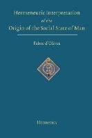 Hermeneutic Interpretation of the Origin of the Social State of Man D'olivet Antoine Fabre