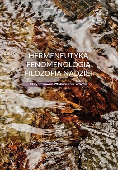 Hermeneutyka. Fenomenologia. Filozofia nadziei Zbrzeźniak Urszula