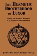 Hermetic Brotherhood of Luxor: Initiatic and Historical Documents of an Order of Practical Occultism Godwin Joscelyn, Chanel Christian, Deveney John P.