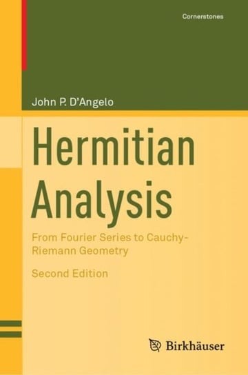 Hermitian Analysis: From Fourier Series to Cauchy-Riemann Geometry John P. DAngelo
