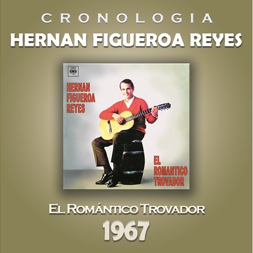 Hernan Figueroa Reyes Cronología - El Romántico Trovador (1967) Hernan Figueroa Reyes