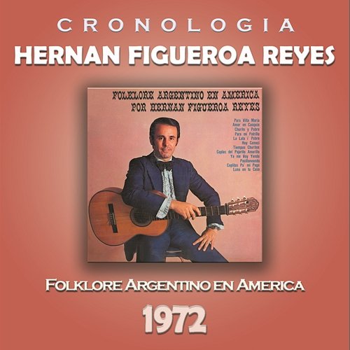 Hernan Figueroa Reyes Cronología - Folklore Argentino en América (1972) Hernan Figueroa Reyes