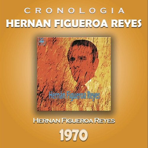 Hernan Figueroa Reyes Cronología - Hernan Figueroa Reyes (1970) Hernan Figueroa Reyes