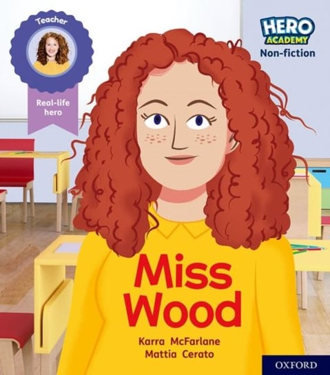 Hero Academy Non-fiction: Oxford Level 3. Yellow Book Band: Miss Wood Karra McFarlane