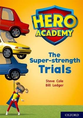 Hero Academy: Oxford Level 10, White Book Band: The Super-strength Trials Cole Steve