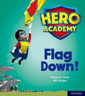Hero Academy: Oxford Level 4, Light Blue Book Band: Flag Down! Deborah Nash