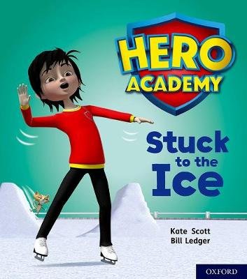 Hero Academy: Oxford Level 5, Green Book Band: Stuck to the Ice Scott Kate