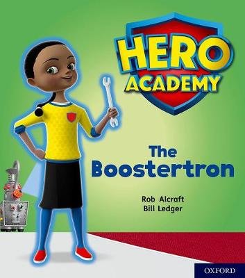 Hero Academy: Oxford Level 5, Green Book Band: The Boostertron Rob Alcraft