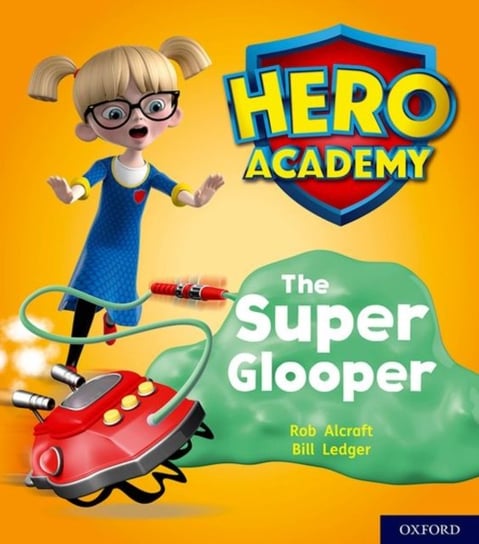 Hero Academy. Oxford Level 5, Green Book Band. The Super Glooper Rob Alcraft
