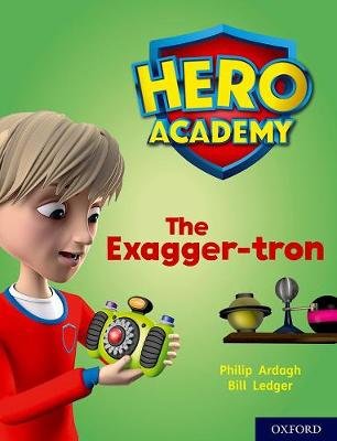 Hero Academy: Oxford Level 7, Turquoise Book Band: The Exagger-tron Ardagh Philip