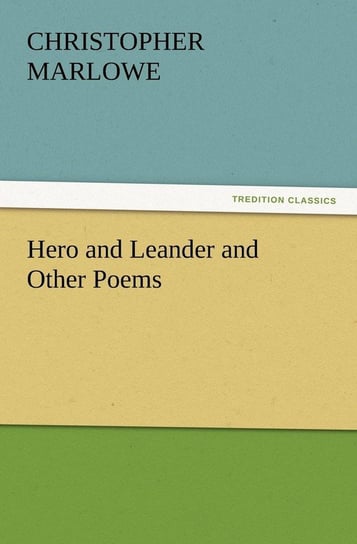 Hero and Leander and Other Poems Marlowe Christopher