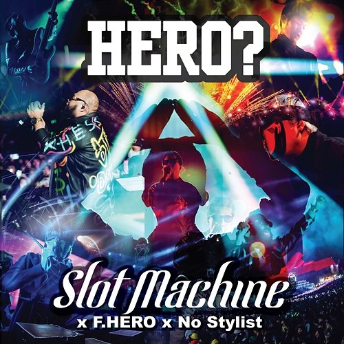Hero? Slot Machine feat. F.Hero, No Stylist