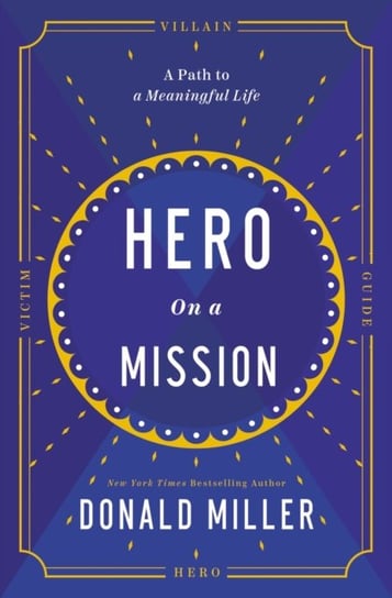 Hero on a Mission. The Path to a Meaningful Life Miller Donald