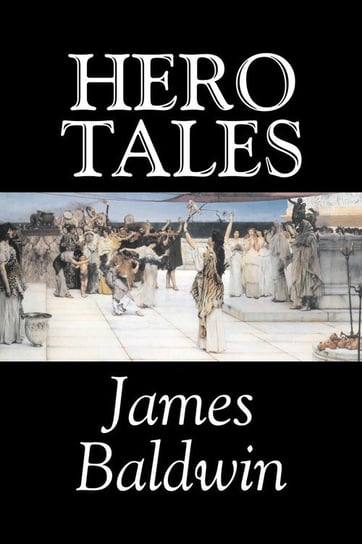 Hero Tales by James Baldwin, Fiction, Classics, Literary, Fairy Tales, Folk Tales, Legends & Mythology Baldwin James
