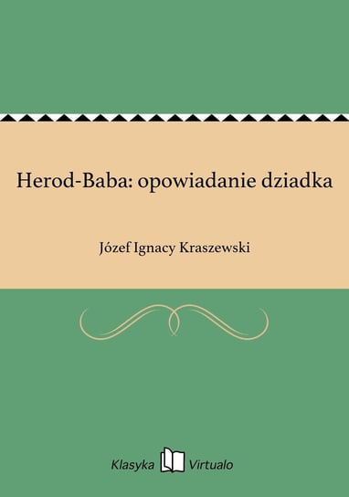 Herod-Baba: opowiadanie dziadka Kraszewski Józef Ignacy