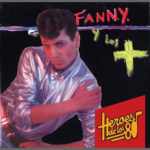 Heroes de los 80. Fanny y Los + Fanny y los +