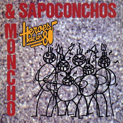Heroes de los 80. Moncho & los Sapoconchos Moncho & los Sapoconchos
