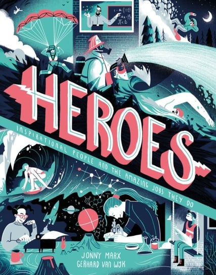 Heroes: Inspirational people and the amazing jobs they do Marx Jonny, Gerhard van Wyk