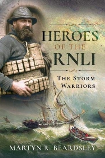 Heroes of the RNLI. The Storm Warriors Martyn R Beardsley