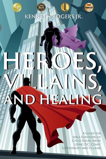 Heroes, Villains, and Healing Kenneth Rogers Jr.