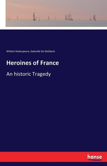 Heroines of France Shakespeare William