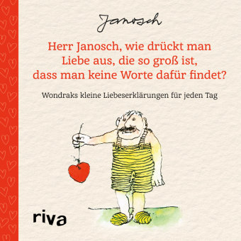 Herr Janosch, wie drückt man Liebe aus, die so groß ist, dass man keine Worte dafür findet? Riva Verlag
