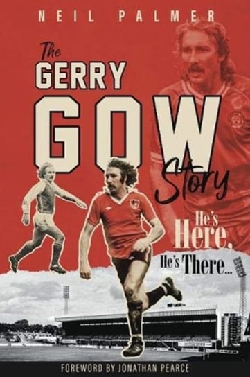 Hes Here, Hes There. The Gerry Gow Story Neil Palmer