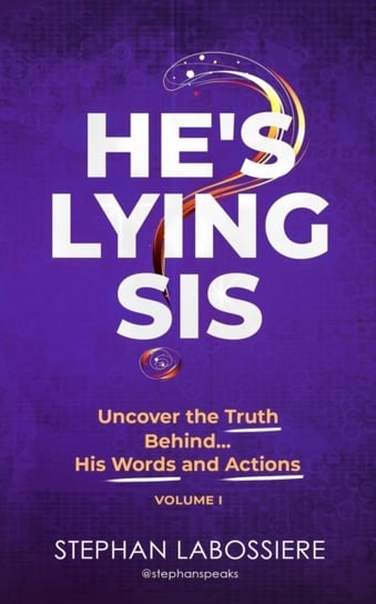 Hes Lying Sis: Uncover the Truth Behind His Words and Actions, Volume 1 Stephan Labossiere