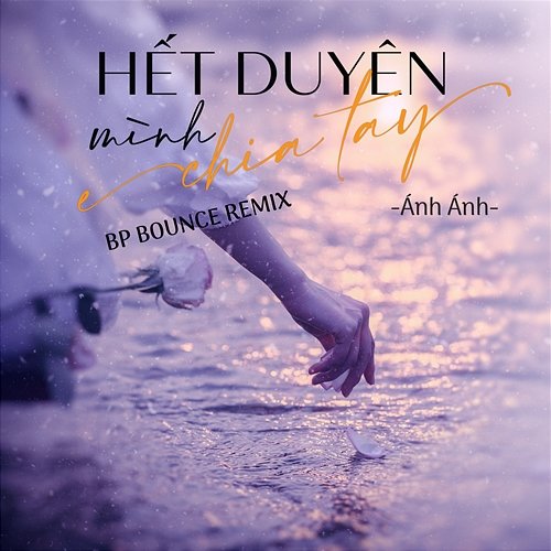 Hết Duyên Mình Chia Tay Ánh Ánh