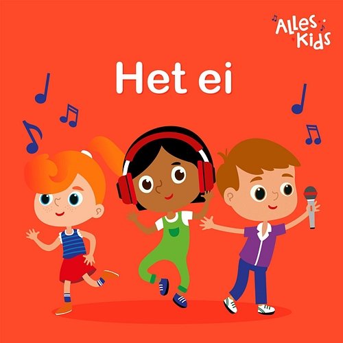 Het Ei Alles Kids, Kinderliedjes Om Mee Te Zingen